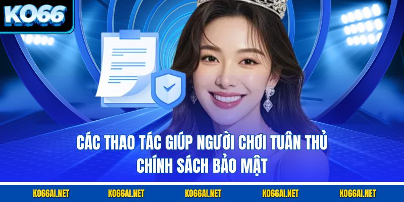 Các thao tác giúp người chơi tuân thủ chính sách bảo mật