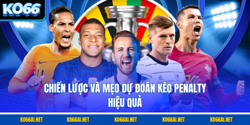 Chiến lược và mẹo dự đoán kèo penalty hiệu quả