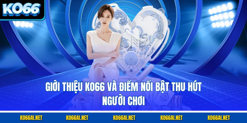 Giới thiệu KO66 và điểm nổi bật thu hút người chơi