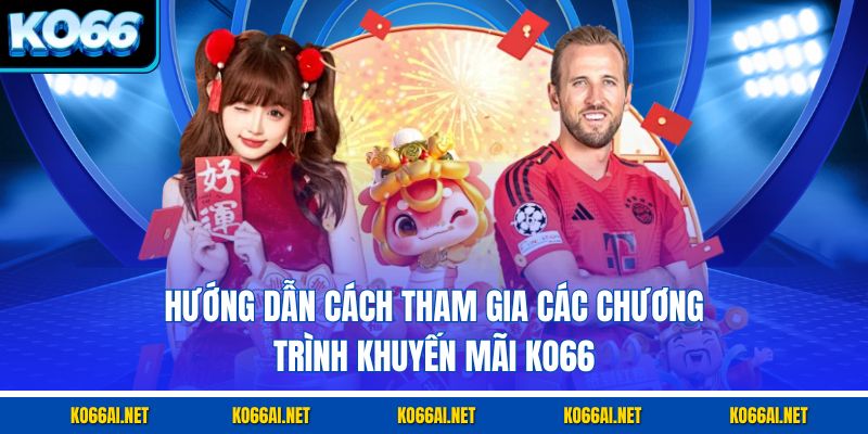 Hướng dẫn cách tham gia các chương trình khuyến mãi KO66