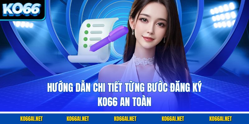Hướng dẫn chi tiết từng bước đăng ký KO66 an toàn