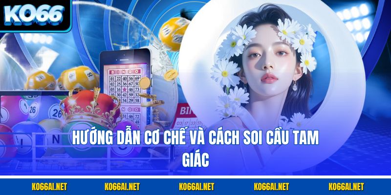 Hướng dẫn cơ chế và cách soi cầu tam giác