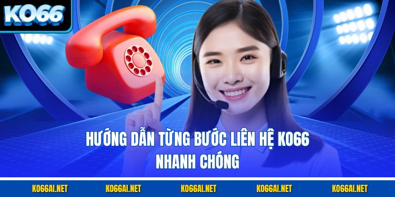 Hướng dẫn từng bước liên hệ KO66 nhanh chóng
