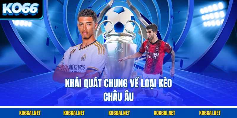 Khái quát chung về loại kèo châu Âu