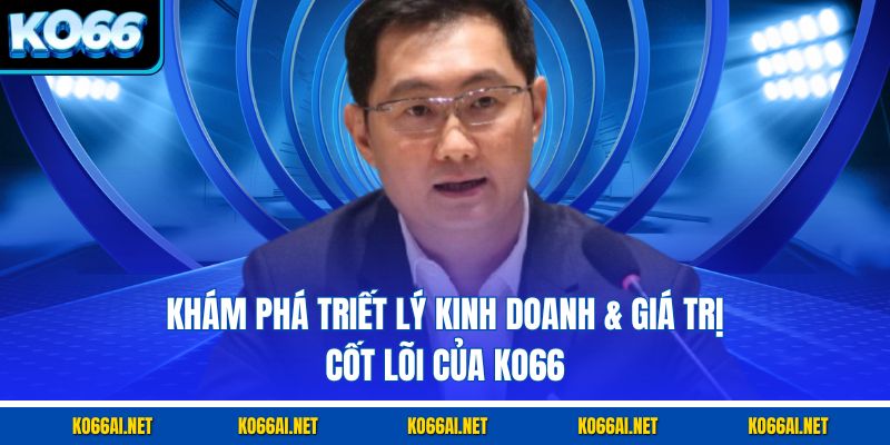 Khám phá triết lý kinh doanh & giá trị cốt lõi của KO66