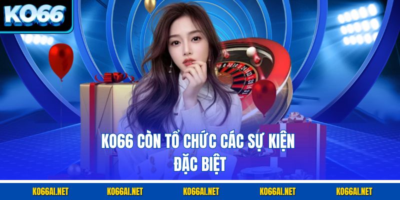 KO66 còn tổ chức các sự kiện đặc biệt