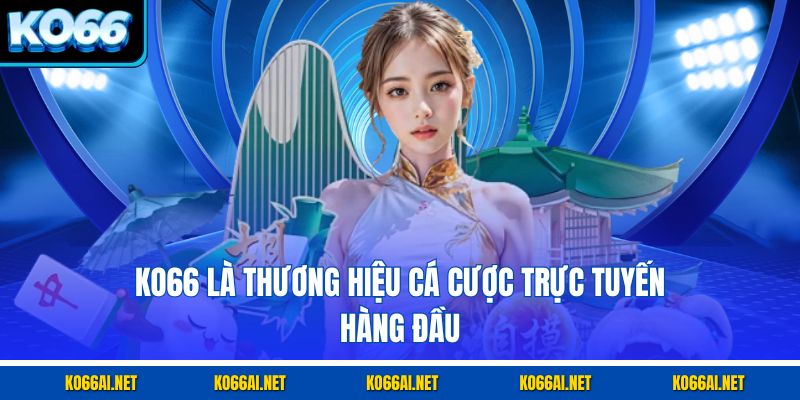 KO66 là thương hiệu cá cược trực tuyến hàng đầu