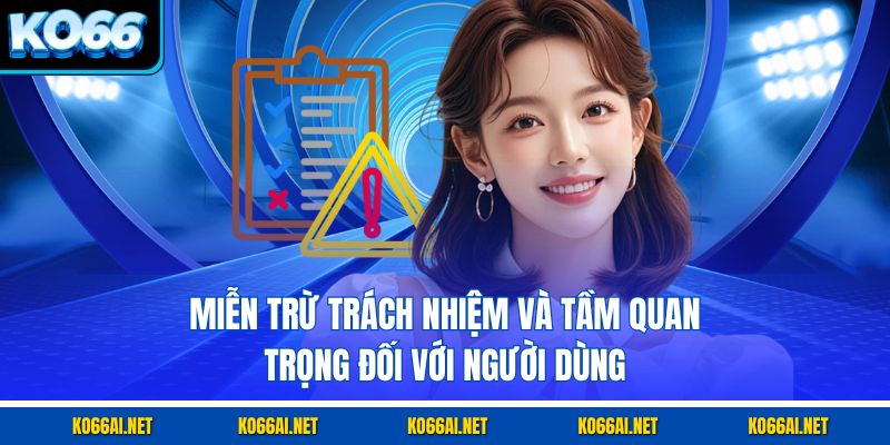 Miễn trừ trách nhiệm và tầm quan trọng đối với người dùng