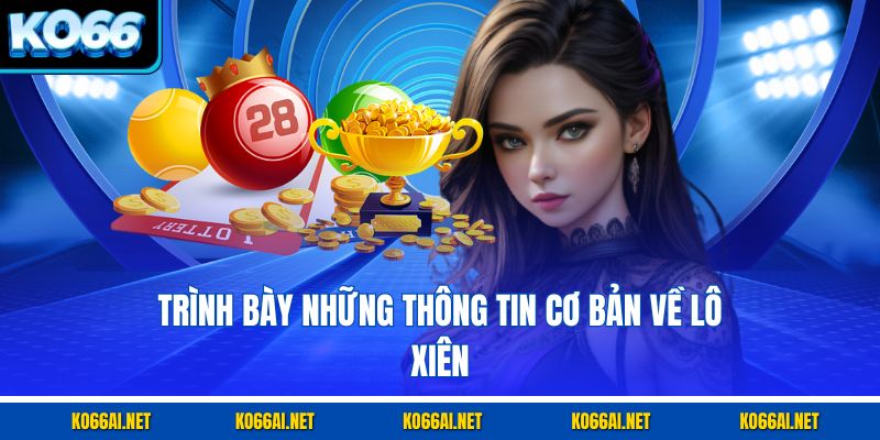 Trình bày những thông tin cơ bản về lô xiên