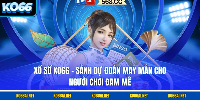 Xổ Số KO66 – Sảnh Dự Đoán May Mắn Cho Người Chơi Đam Mê