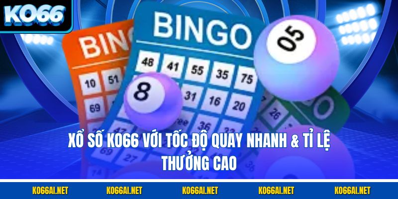 Xổ số KO66 với tốc độ quay nhanh & tỉ lệ thưởng cao
